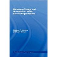 Managing Change And Innovation In Public Service Organizations