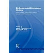 Diplomacy and Developing Nations: Post-Cold War Foreign Policy-Making Structures and Processes