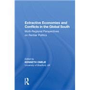 Extractive Economies and Conflicts in the Global South: Multi-Regional Perspectives on Rentier Politics