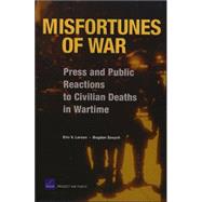 Misfortunes of War Press and Public Reactions to Civilian Deaths in Wartime