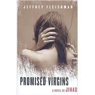 Promised Virgins : A Novel of Jihad