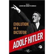 Adolf Hitler Evolution of a Dictator