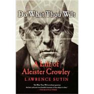 Do What Thou Wilt A Life of Aleister Crowley