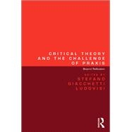 Critical Theory and the Challenge of Praxis