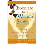 Chocolate for a Woman's Spirit 77 Stories of Inspiration to Life Your Heart and Sooth Your Soul