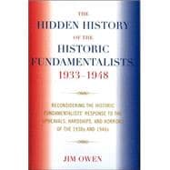 The Hidden History of the Historic Fundamentalists, 1933-1948 Reconsidering the Historic Fundamentalists' Response to the Upheavals, Hardship, and Horrors of the 1930s and 1940s