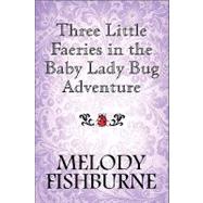 Three Little Faeries in the Baby Lady Bug Adventure