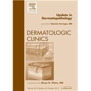 Update in Dermatopathology: An Issue of Dermatologic Clinics