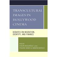 Transcultural Images in Hollywood Cinema Debates on Migration, Identity, and Finance