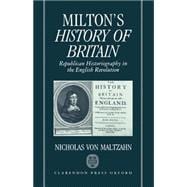 Milton's History of Britain Republican Historiography in the English Revolution