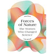 Forces of Nature The Women who Changed Science