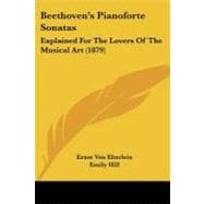 Beethoven's Pianoforte Sonatas : Explained for the Lovers of the Musical Art (1879)