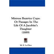 Mistress Beatrice Cope : Or Passages in the Life of A Jacobite's Daughter (1889)