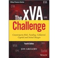 The xVA Challenge Counterparty Risk, Funding, Collateral, Capital and Initial Margin