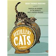 Distillery Cats Profiles in Courage of the World's Most Spirited Mousers