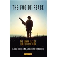 The Fog of Peace The Human Face of Conflict Resolution