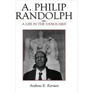 A. Philip Randolph A Life in the Vanguard