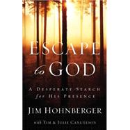 Escape to God : A Desperate Search for His Presence