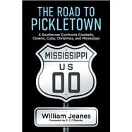 The Road to Pickletown A Southerner Confronts Cowbells, Clowns, Cuba, Christmas,  and Mississippi