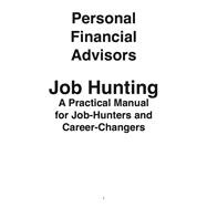 Personal Financial Advisors: Job Hunting - A Practical Manual for Job-Hunters and Career Changers