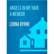 Angels in My Hair The True Story of a Modern-Day Irish Mystic