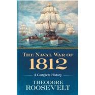 The Naval War of 1812 A Complete History