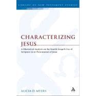 Characterizing Jesus A Rhetorical Analysis on the Fourth Gospel's Use of Scripture in its Presentation of Jesus