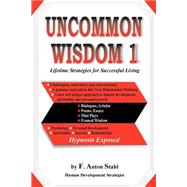 Uncommon Wisdom 1 : Lifetime Strategies for Successful Living,9780595268979