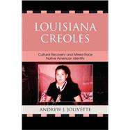 Louisiana Creoles Cultural Recovery and Mixed-Race Native American Identity