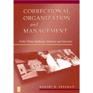 Correctional Organization and Management : Public Policy Challenges, Behavior, and Structure