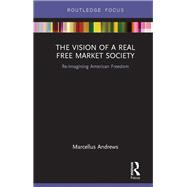 The Vision of a Real Free Market Society: Re-Imagining American Freedom