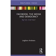 Facebook, the Media and Democracy: Big Tech, Small State