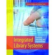 Integrated Library Systems : Planning, Selecting, and Implementing