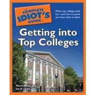 The Complete Idiot's Guide to Getting into Top Colleges
