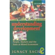 Understanding Development People, Markets and the State in Mixed Economies