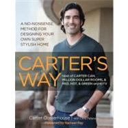 Carter's Way : A No-Nonsense Method for Designing Your Own Super Stylish Home