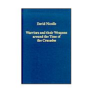 Warriors and their Weapons around the Time of the Crusades: Relationships between Byzantium, the West and the Islamic World