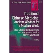 Traditional Chinese Medicine : Ancient Wisdom for a Modern World