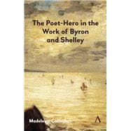 The Poet-Hero in the Work of Byron and Shelley,9781783088980