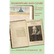 Shakespeare and Genre From Early Modern Inheritances to Postmodern Legacies