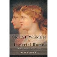 Great Women of Imperial Rome: Mothers and Wives of the Caesars