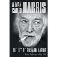 A Man Called Harris The Life of Richard Harris