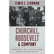Churchill, Roosevelt & Company Studies in Character and Statecraft