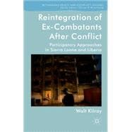 Reintegration of Ex-Combatants After Conflict Participatory Approaches in Sierra Leone and Liberia