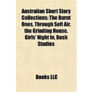 Australian Short Story Collections : The Burnt Ones, Through Soft Air, the Grinding House, Girls' Night in, Bush Studies