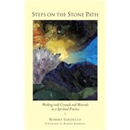 Steps on the Stone Path Working with Crystals and Minerals as a Spiritual Practice