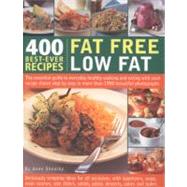 400 Best-Ever Recipes: Fat Free Low Fat The Essential Guide to Everyday Healthy Cooking and Eating with Each Recipe Shown Step-by-Step in More than 1200 Beautiful Photographs