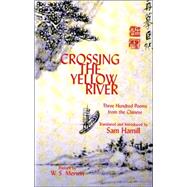 Crossing the Yellow River : Three Hundred Poems from the Chinese