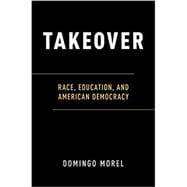 Takeover Race, Education, and American Democracy