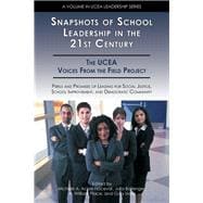 Snapshots of School Leadership in the Twenty-First Century : Perils and Promises of Leading for Social Justice, School Improvement, and Democratic Community: The UCEA Voices from the Field Project